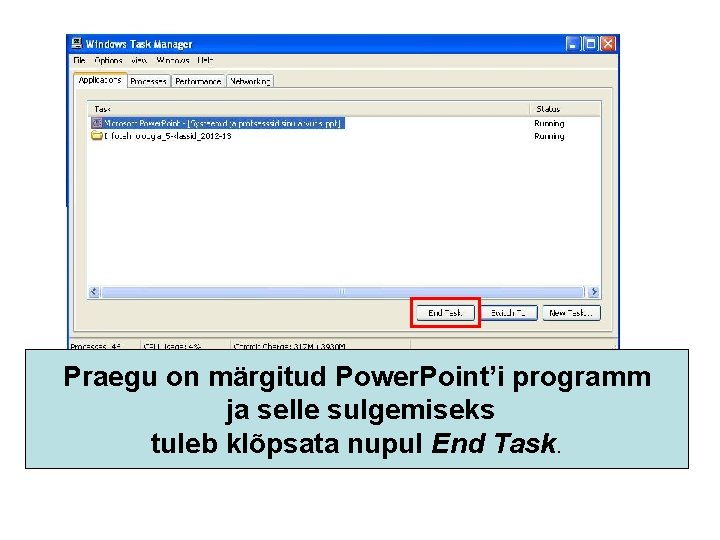 Praegu on märgitud Power. Point’i programm ja selle sulgemiseks tuleb klõpsata nupul End Task.