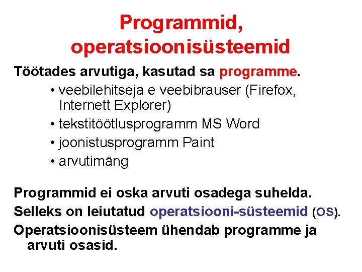 Programmid, operatsioonisüsteemid Töötades arvutiga, kasutad sa programme. • veebilehitseja e veebibrauser (Firefox, Internett Explorer)