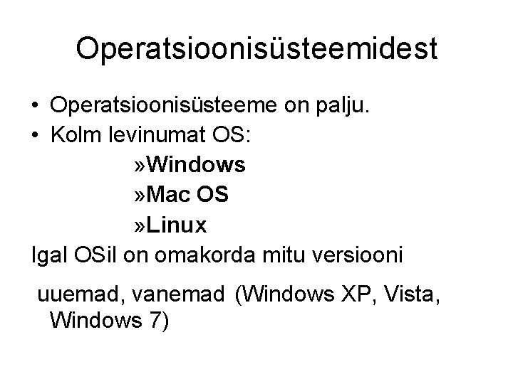 Operatsioonisüsteemidest • Operatsioonisüsteeme on palju. • Kolm levinumat OS: » Windows » Mac OS