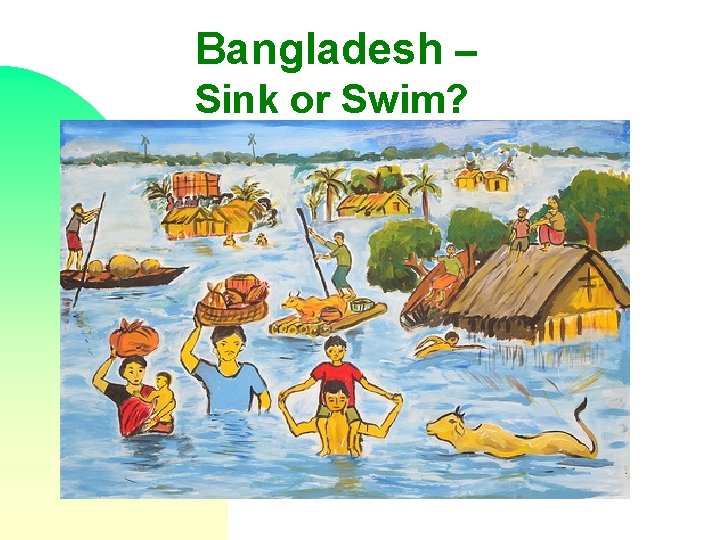 Bangladesh – Sink or Swim? 