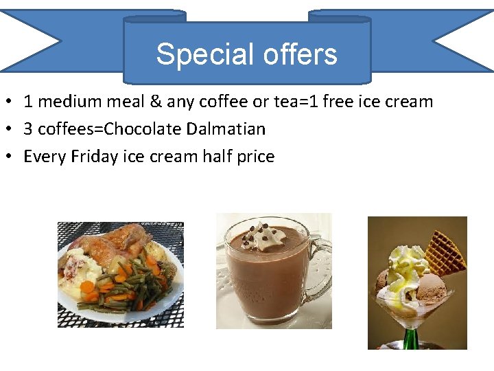 Special offers • 1 medium meal & any coffee or tea=1 free ice cream