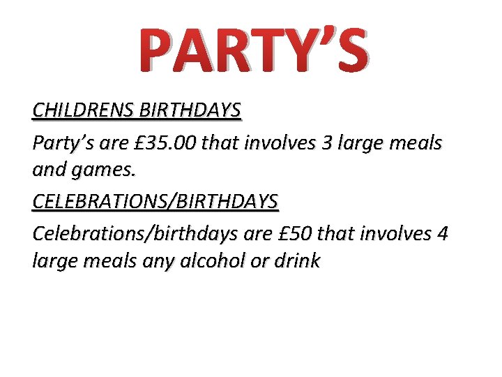 PARTY’S CHILDRENS BIRTHDAYS Party’s are £ 35. 00 that involves 3 large meals and