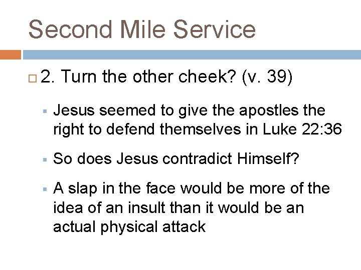 Second Mile Service 2. Turn the other cheek? (v. 39) § Jesus seemed to