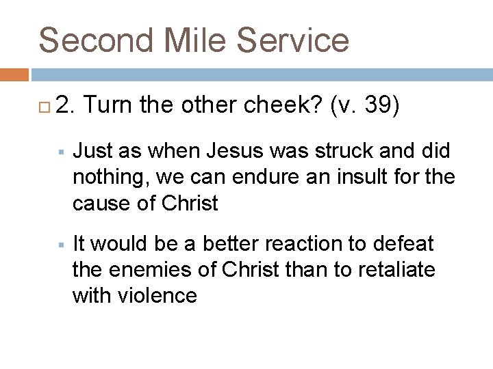 Second Mile Service 2. Turn the other cheek? (v. 39) § Just as when