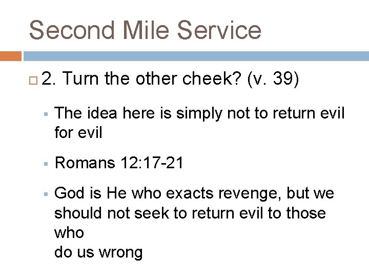 Second Mile Service 2. Turn the other cheek? (v. 39) § The idea here
