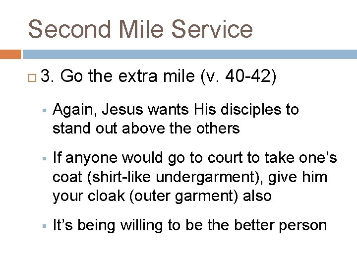 Second Mile Service 3. Go the extra mile (v. 40 -42) § Again, Jesus