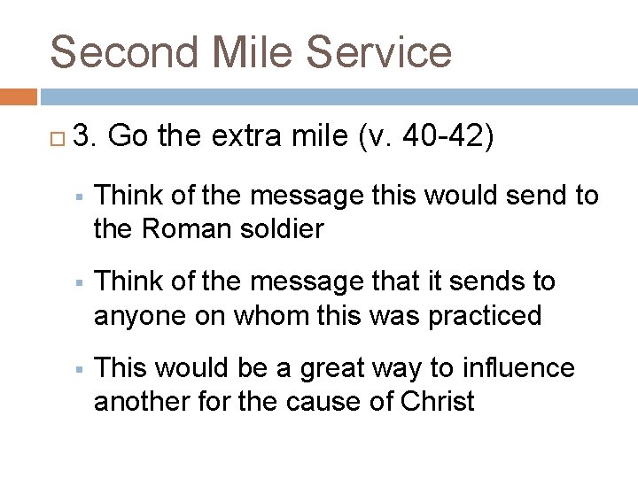 Second Mile Service 3. Go the extra mile (v. 40 -42) § Think of
