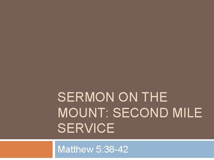 SERMON ON THE MOUNT: SECOND MILE SERVICE Matthew 5: 38 -42 