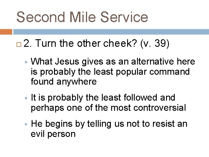 Second Mile Service 2. Turn the other cheek? (v. 39) § What Jesus gives