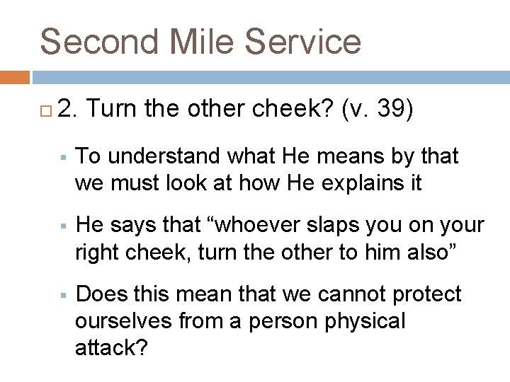Second Mile Service 2. Turn the other cheek? (v. 39) § To understand what