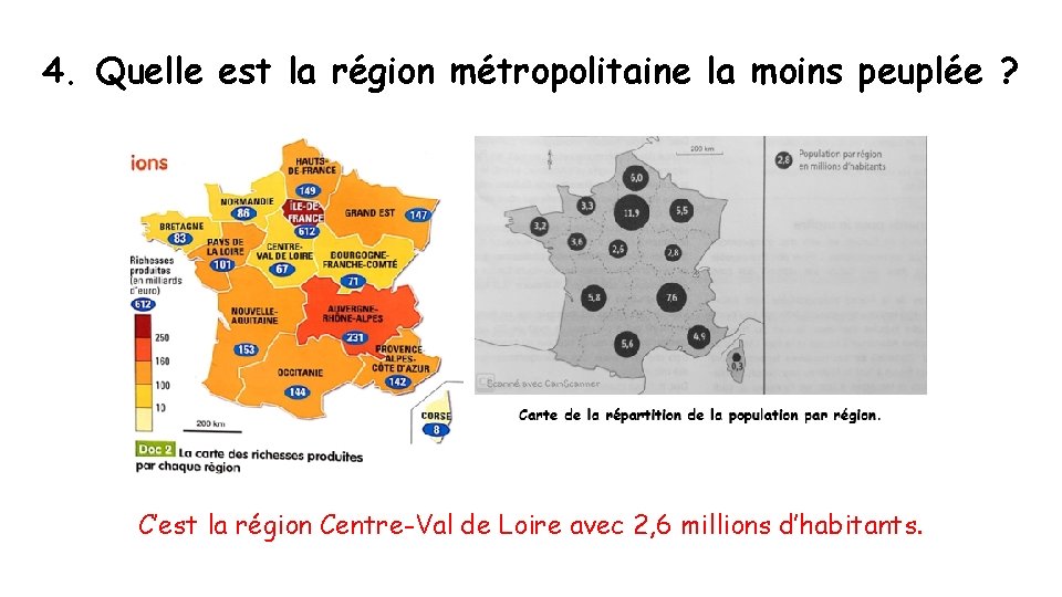 4. Quelle est la région métropolitaine la moins peuplée ? C’est la région Centre-Val
