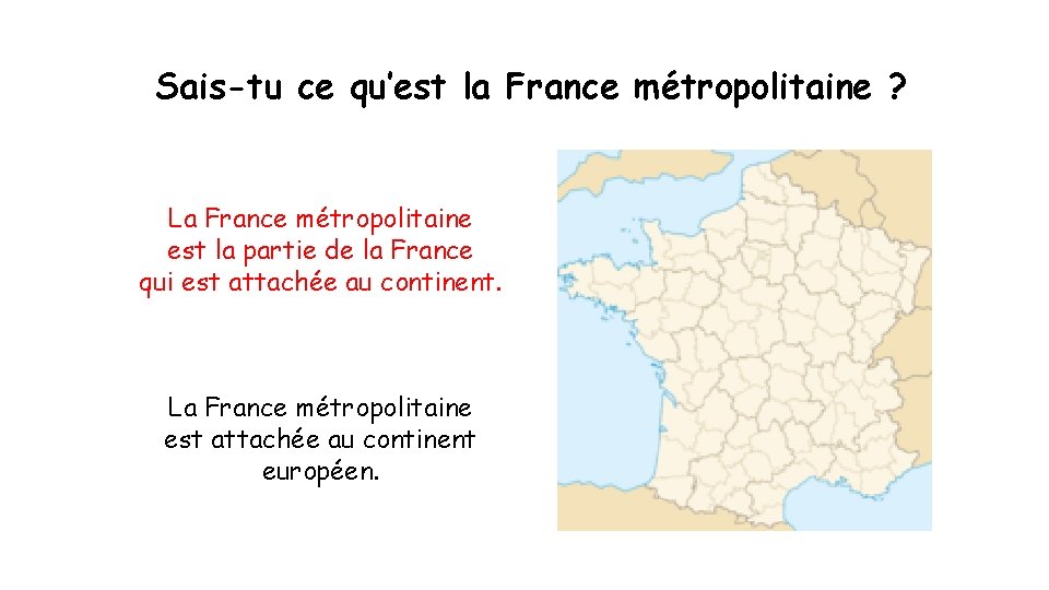 Sais-tu ce qu’est la France métropolitaine ? La France métropolitaine est la partie de