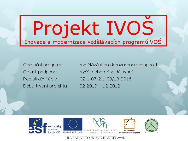 Projekt IVOŠ Inovace a modernizace vzdělávacích programů VOŠ Operační program: Vzdělávání pro konkurenceschopnost Oblast