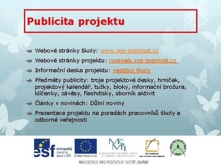 Publicita projektu Webové stránky školy: www. vos-sosmost. cz Webové stránky projektu: ivosweb. vos-sosmost. cz