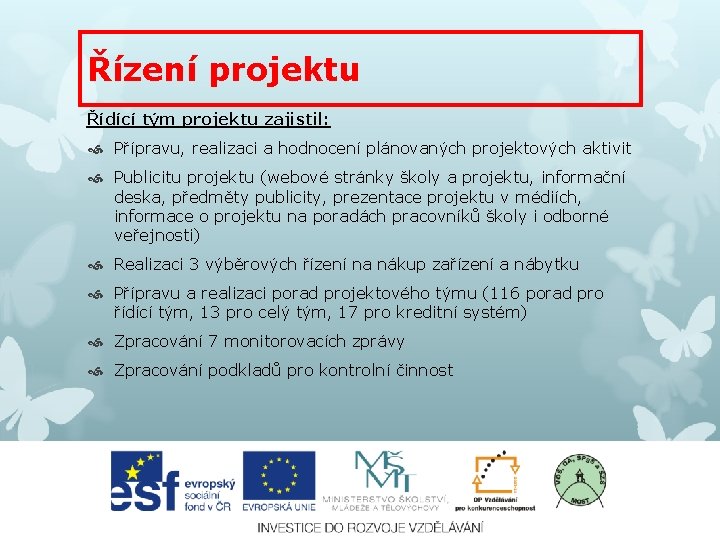 Řízení projektu Řídící tým projektu zajistil: Přípravu, realizaci a hodnocení plánovaných projektových aktivit Publicitu