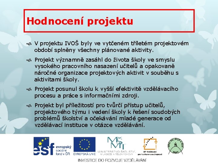 Hodnocení projektu V projektu IVOŠ byly ve vytčeném tříletém projektovém období splněny všechny plánované