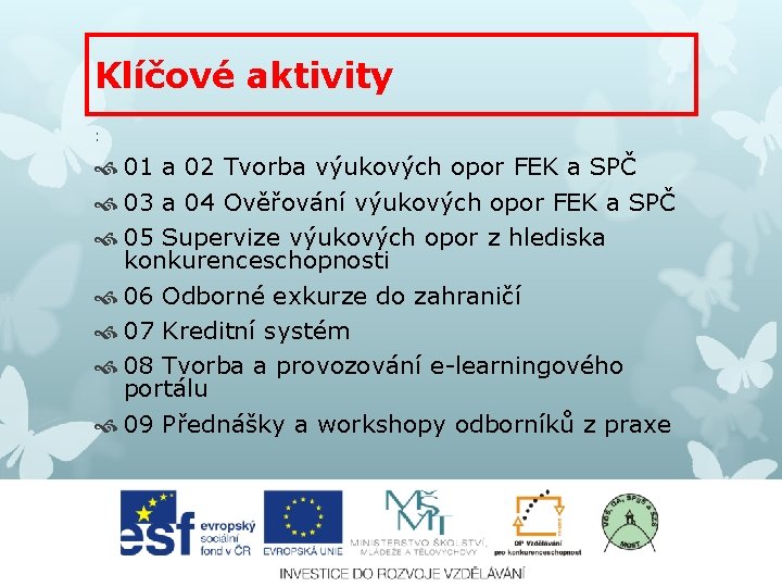 Klíčové aktivity : 01 a 02 Tvorba výukových opor FEK a SPČ 03 a