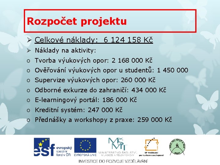 Rozpočet projektu Ø Celkové náklady: 6 124 158 Kč Ø Náklady na aktivity: o