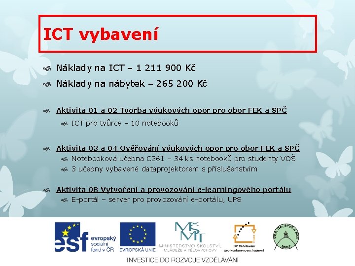 ICT vybavení Náklady na ICT – 1 211 900 Kč Náklady na nábytek –