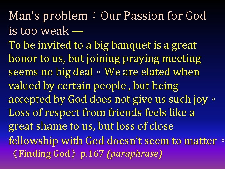 Man’s problem：Our Passion for God is too weak — To be invited to a