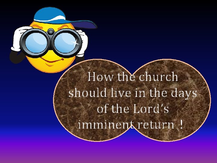 How the church should live in the days of the Lord’s imminent return！ 