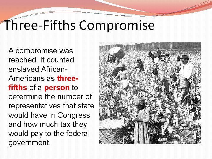 Three-Fifths Compromise A compromise was reached. It counted enslaved African. Americans as threefifths of