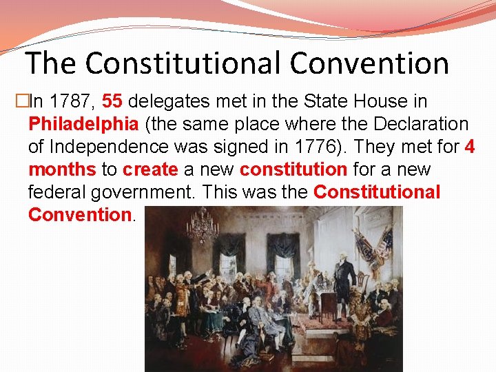 The Constitutional Convention �In 1787, 55 delegates met in the State House in Philadelphia