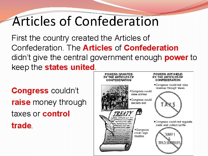 Articles of Confederation First the country created the Articles of Confederation. The Articles of
