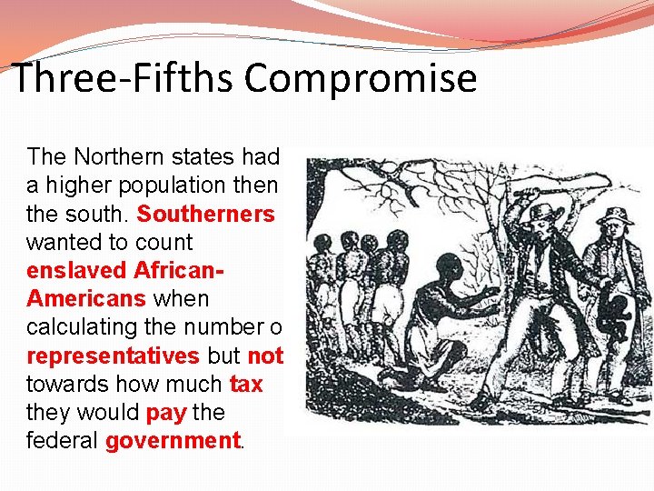 Three-Fifths Compromise The Northern states had a higher population the south. Southerners wanted to