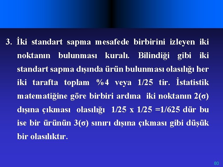 3. İki standart sapma mesafede birbirini izleyen iki noktanın bulunması kuralı. Bilindiği gibi iki