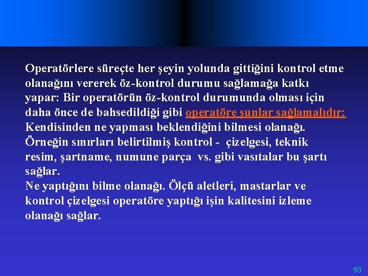 Operatörlere süreçte her şeyin yolunda gittiğini kontrol etme olanağını vererek öz-kontrol durumu sağlamağa katkı