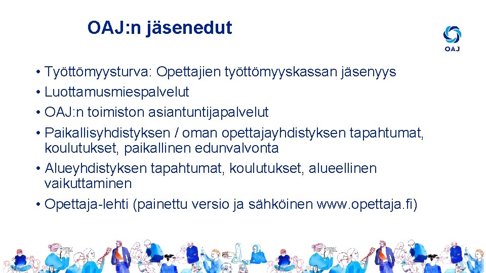 OAJ: n jäsenedut • Työttömyysturva: Opettajien työttömyyskassan jäsenyys • Luottamusmiespalvelut • OAJ: n toimiston