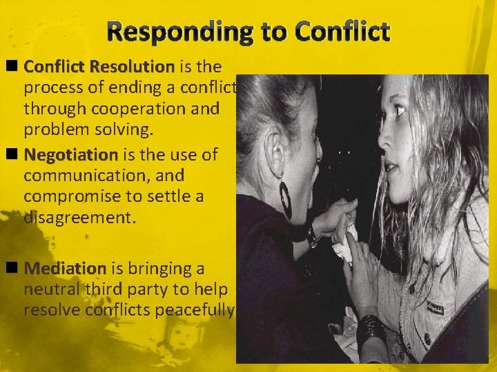 Responding to Conflict n Conflict Resolution is the process of ending a conflict through