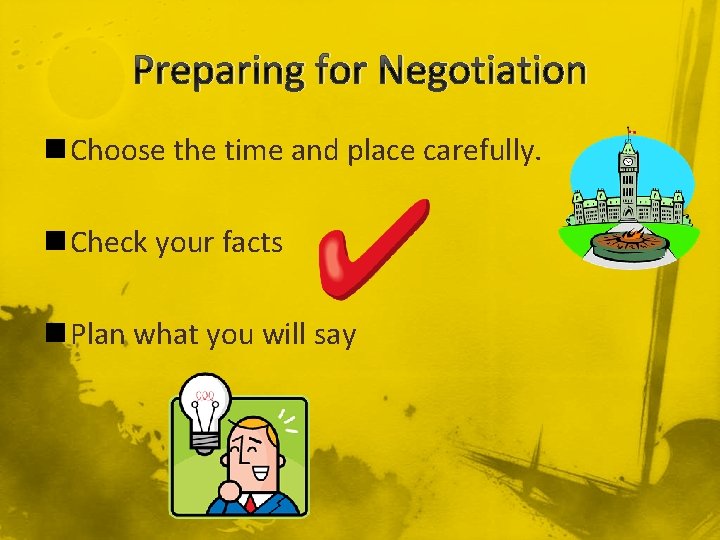 Preparing for Negotiation n Choose the time and place carefully. n Check your facts