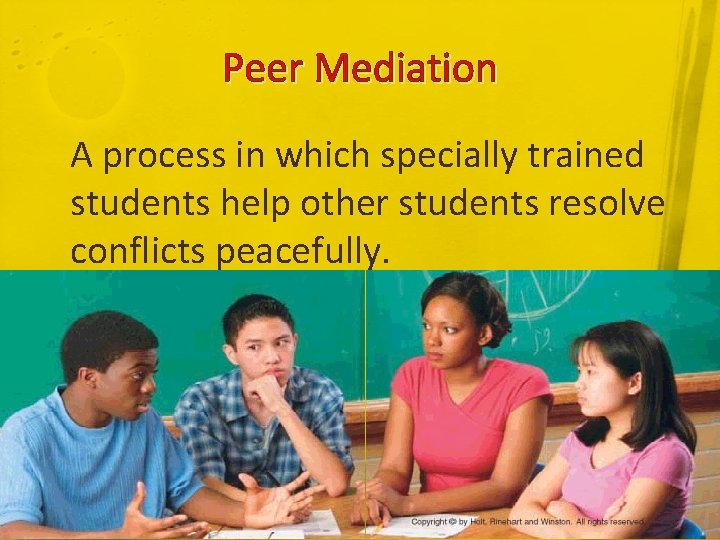 Peer Mediation A process in which specially trained students help other students resolve conflicts