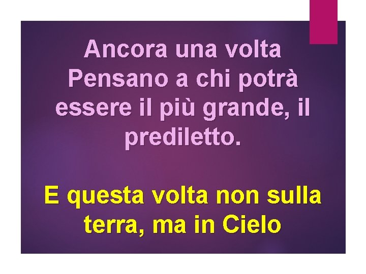 Ancora una volta Pensano a chi potrà essere il più grande, il prediletto. E