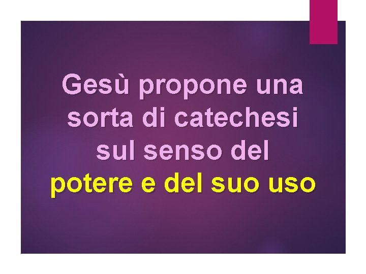 Gesù propone una sorta di catechesi sul senso del potere e del suo uso