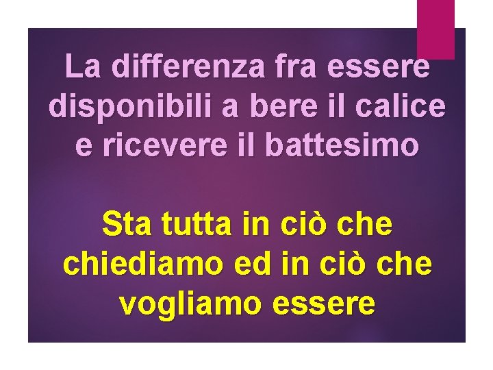La differenza fra essere disponibili a bere il calice e ricevere il battesimo Sta