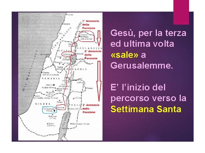 Gesù, per la terza ed ultima volta «sale» a Gerusalemme. E’ l’inizio del percorso