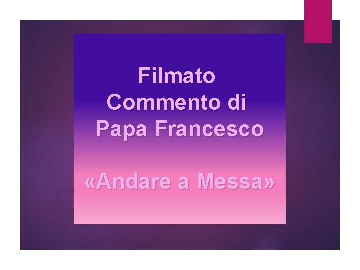 Filmato Commento di Papa Francesco «Andare a Messa» 