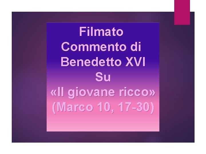 Filmato Commento di Benedetto XVI Su «Il giovane ricco» (Marco 10, 17 -30) 