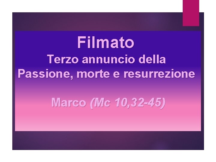 Filmato Terzo annuncio della Passione, morte e resurrezione Marco (Mc 10, 32 -45) 