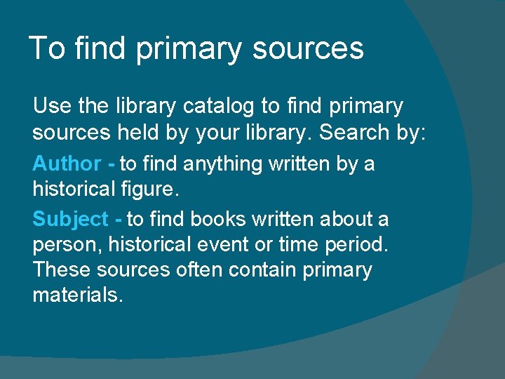 To find primary sources Use the library catalog to find primary sources held by