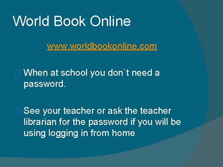 World Book Online www. worldbookonline. com � When at school you don`t need a