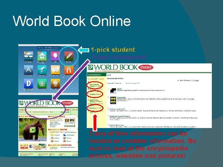 World Book Online 1 -pick student 2 -type in keyword 3 -any of this