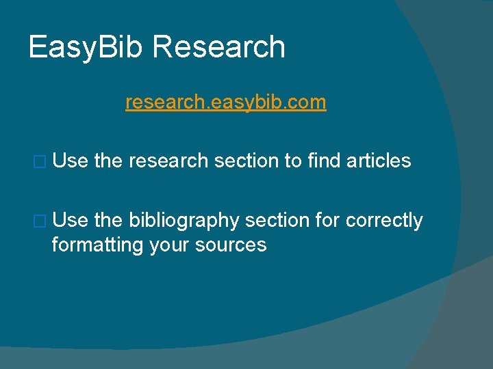 Easy. Bib Research research. easybib. com � Use the research section to find articles