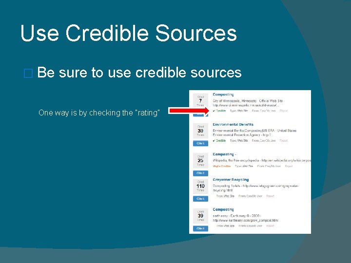 Use Credible Sources � Be sure to use credible sources One way is by