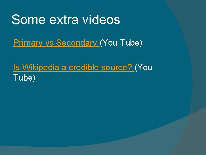 Some extra videos Primary vs Secondary (You Tube) Is Wikipedia a credible source? (You