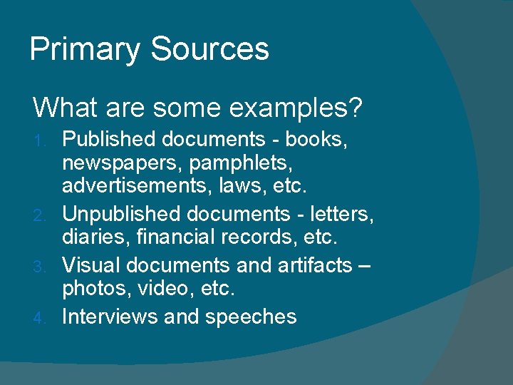 Primary Sources What are some examples? Published documents - books, newspapers, pamphlets, advertisements, laws,