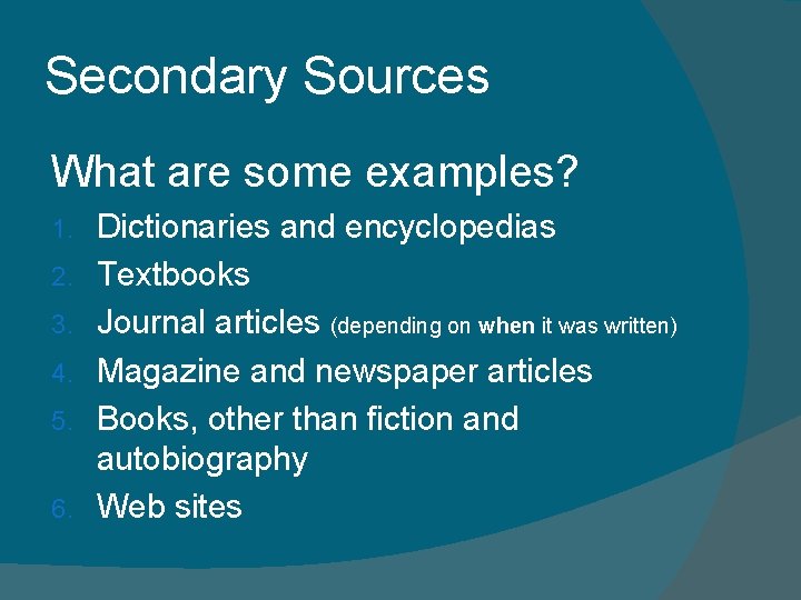 Secondary Sources What are some examples? 1. 2. 3. 4. 5. 6. Dictionaries and